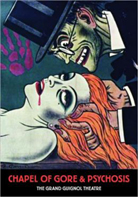 Chapel Of Gore & Psychosis: The Grand Guignol Theatre